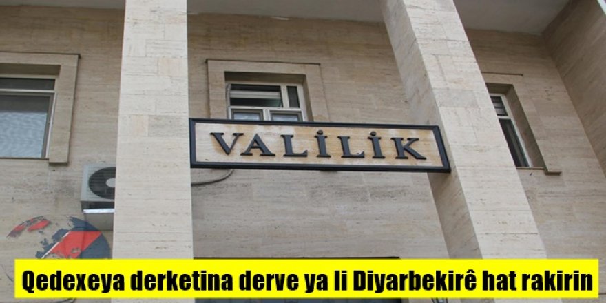 Qedexeya derketina derve ya li Diyarbekirê hat rakirin