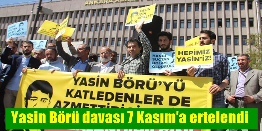 Yasin Börü davası 7 Kasım’a ertelendi