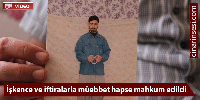 İşkence ve iftiralarla müebbet hapse mahkum edildi