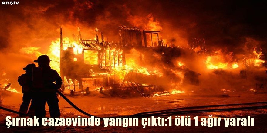 Şırnak T Tipi Cezaevinde yangın çıktı:1 ölü 1 ağır yaralı