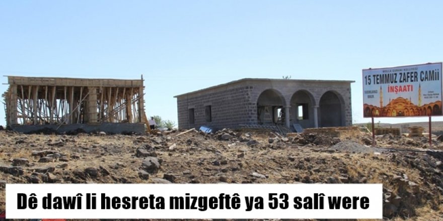 Dê dawî li hesreta mizgeftê ya 53 salî were