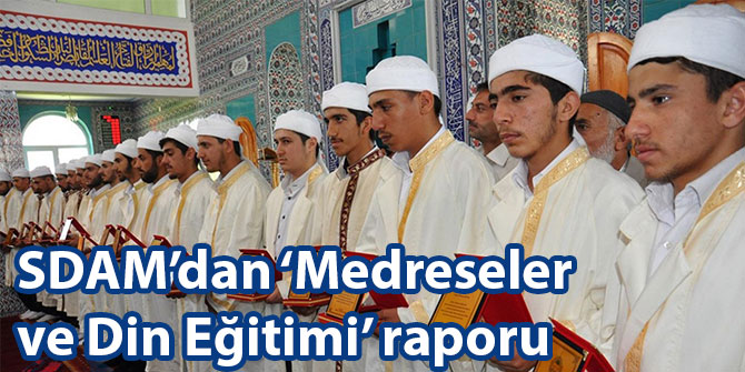 SDAM’dan ‘Medreseler ve Din Eğitimi’ raporu