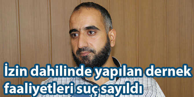 Mülki amirlerin izni dahlinde yapılan dernek faaliyetleri suç sayıldı