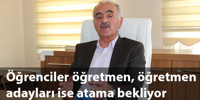 Öğrenciler öğretmen, öğretmen adayları ise atama bekliyor