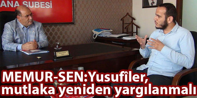 MEMUR-SEN: Yusufîler mutlaka yeniden yargılanmalı