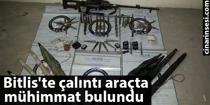 Bitlis'te çalıntı araçta mühimmat bulundu