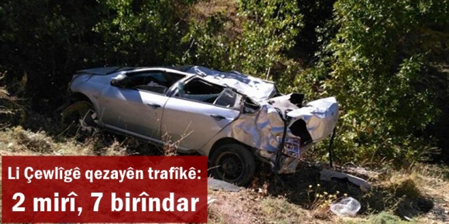 Li Çewlîgê qezayên trafîkê: 2 mirî, 7 birîndar