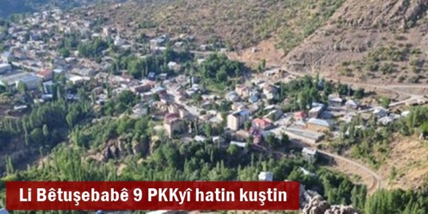 Li Bêtuşebabê 9 PKKyî hatin kuştin