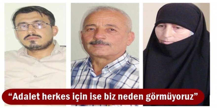 Adalet herkes için ise biz neden görmüyoruz