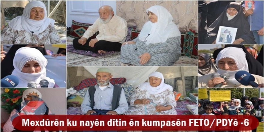 Mexdûrên ku nayên dîtin ên kumpasên FETO/PDYê -6