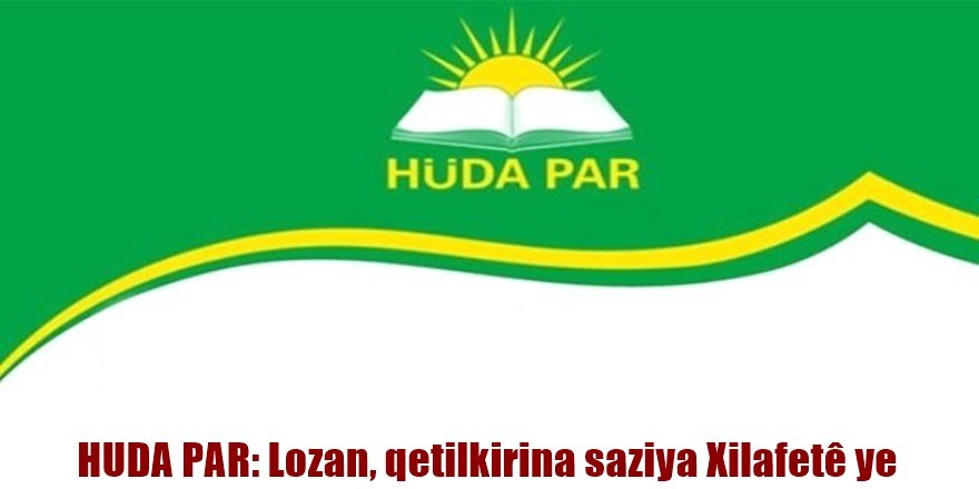 HUDA PAR: Lozan, qetilkirina saziya Xilafetê ye