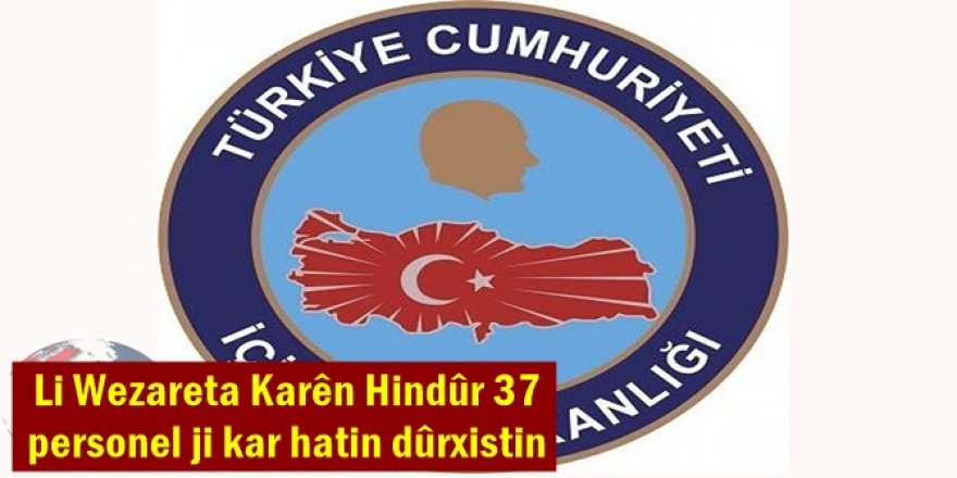 Li Wezareta Karên Hindûr 37 personel ji kar hatin dûrxistin