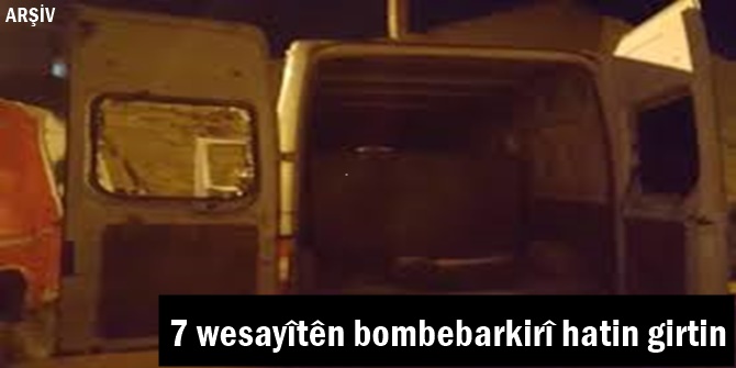 7 wesayîtên bombebarkirî hatin girtin