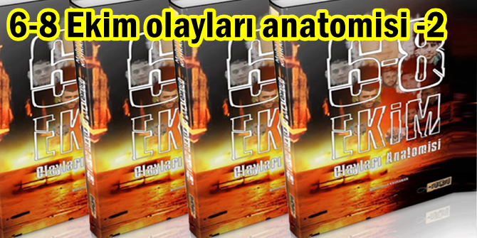 6-8 Ekim olayları anatomisi -2