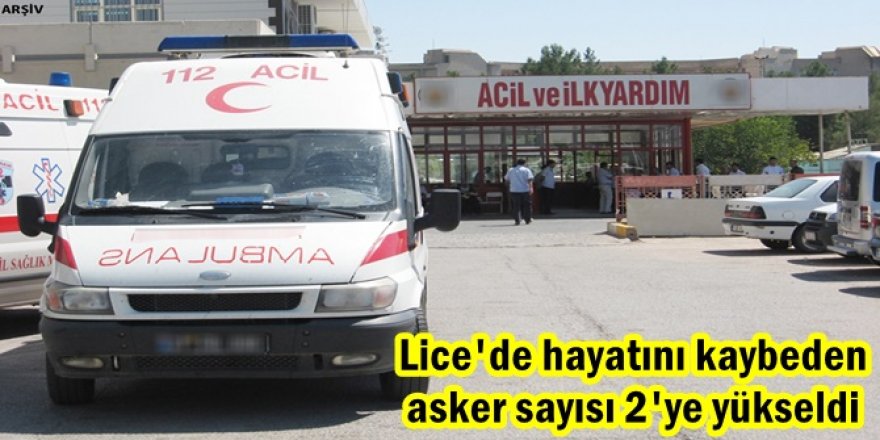 Lice'de hayatını kaybeden asker sayısı 2'ye yükseldi