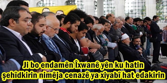 Ji bo endamên Îxwanê yên ku hatin şehîdkirin nimêja cenazê ya xiyabî hat edakirin