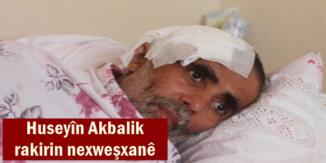 Huseyîn Akbalik rakirin nexweşxanê