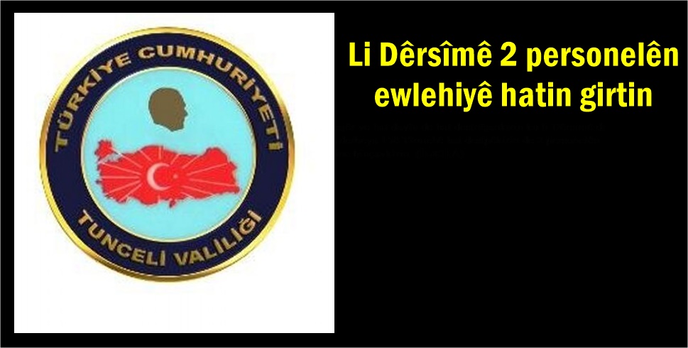 Li Dêrsîmê 2 personelên ewlehiyê hatin girtin