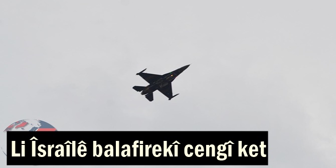 Li Îsraîlê balafirekî cengî ket