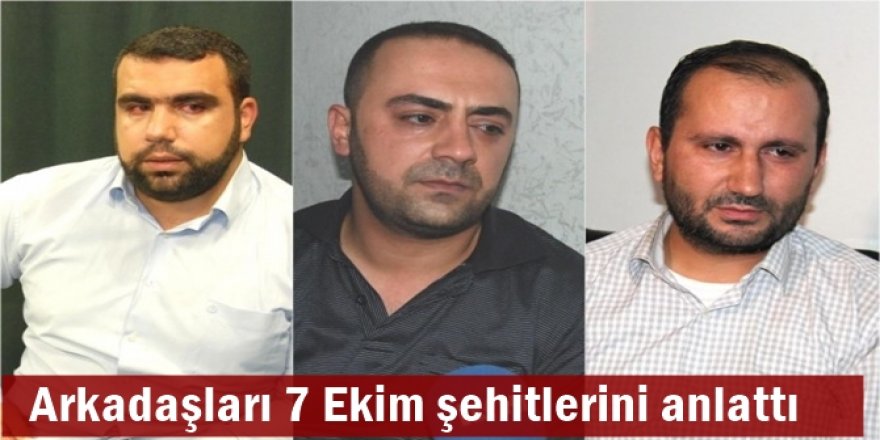 Arkadaşları 7 Ekim şehitlerini anlattı