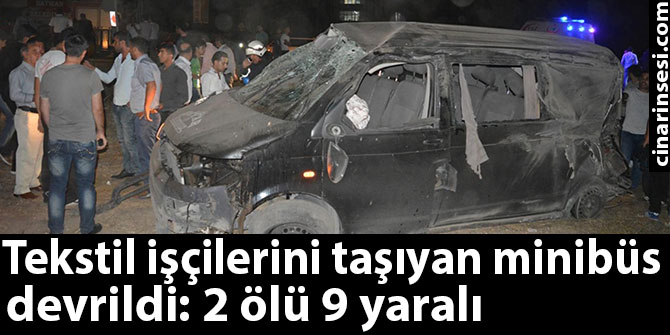 Batman'da tekstil işçilerini taşıyan minibüs devrildi: 2 ölü 9 yaralı