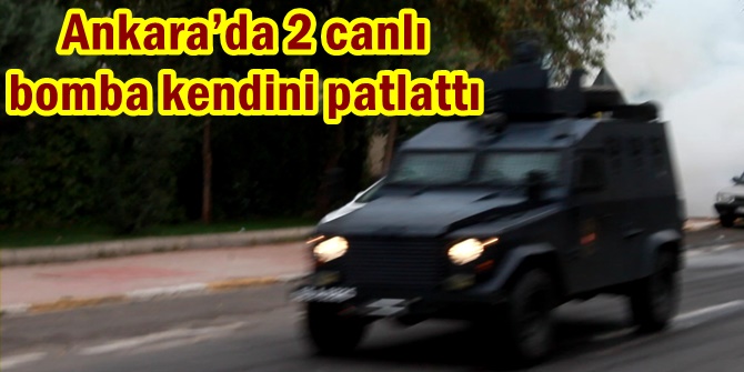 Ankara’da 2 canlı bomba kendini patlattı