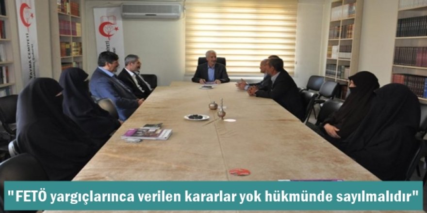 FETÖ yargıçlarınca verilen kararlar yok hükmünde sayılmalıdır