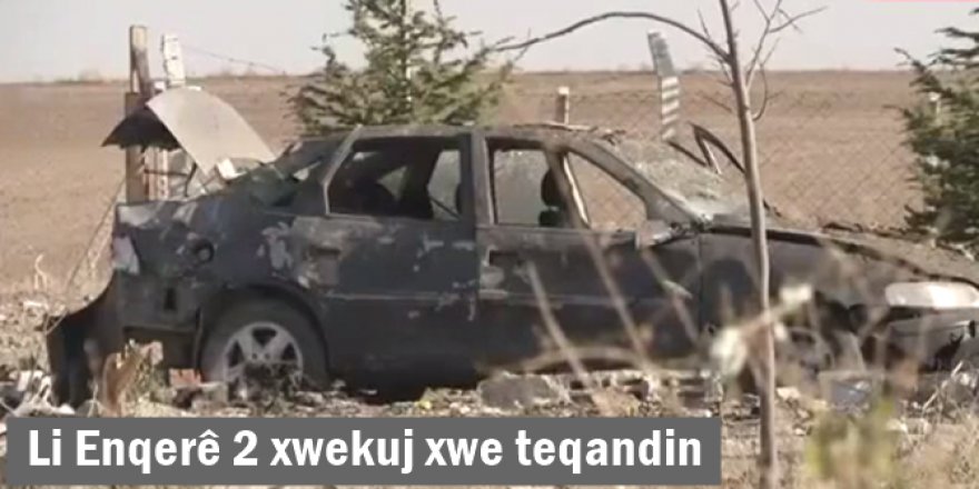 Li Enqerê 2 xwekuj xwe teqandin
