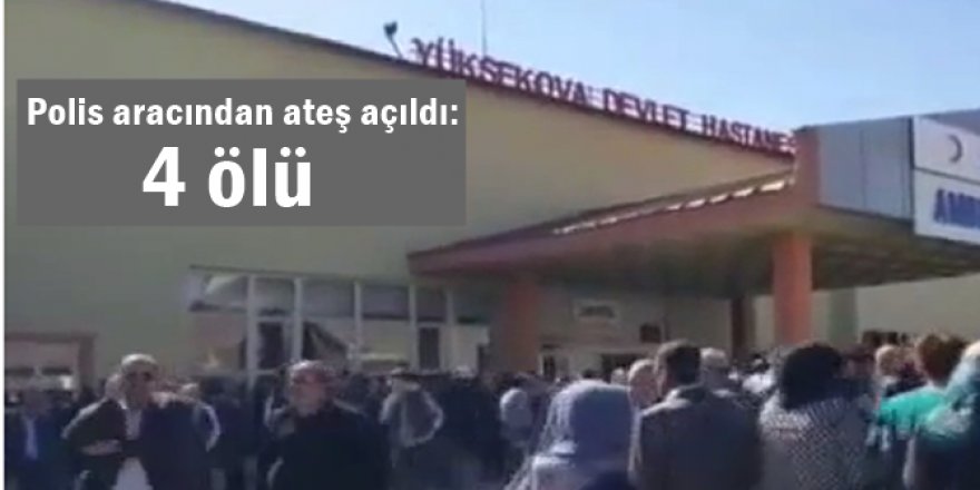 Yüksekova'da polis aracından ateş açıldı: 4 ölü