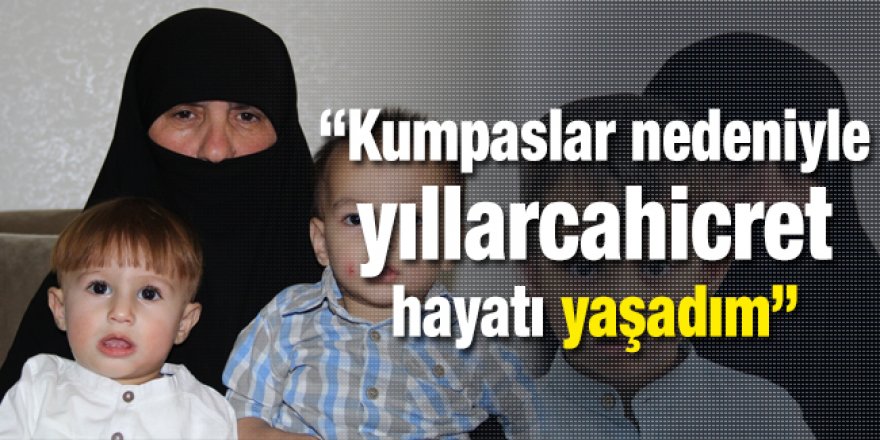 “Kumpaslar nedeniyle yıllarca hicret hayatı yaşadım”