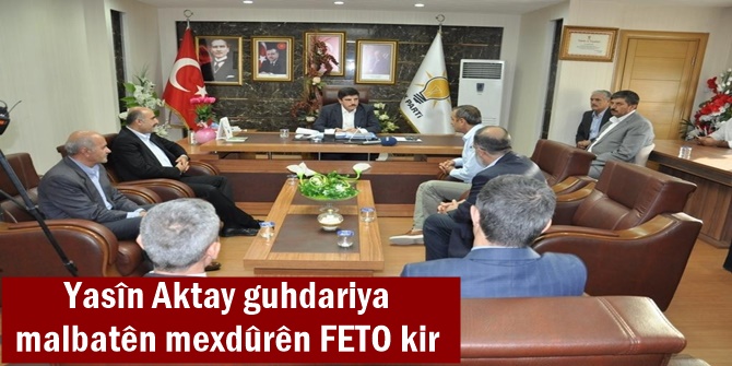 Yasîn Aktay guhdariya malbatên mexdûrên FETO kir
