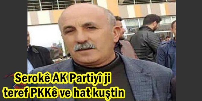 Serokê AK Partiyî ji teref PKKê ve hat kuştin