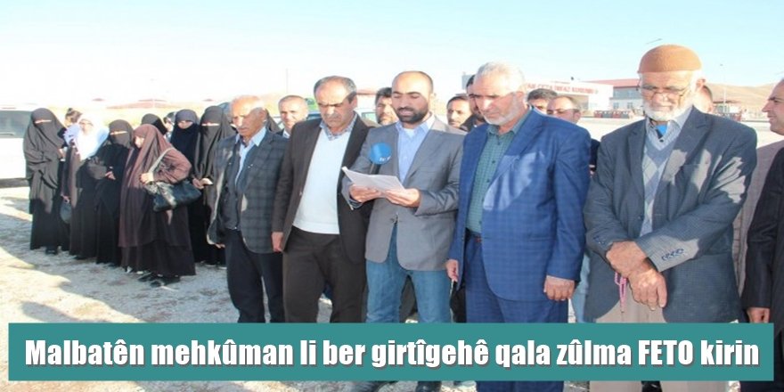 Malbatên mehkûman li ber girtîgehê qala zûlma FETO kirin