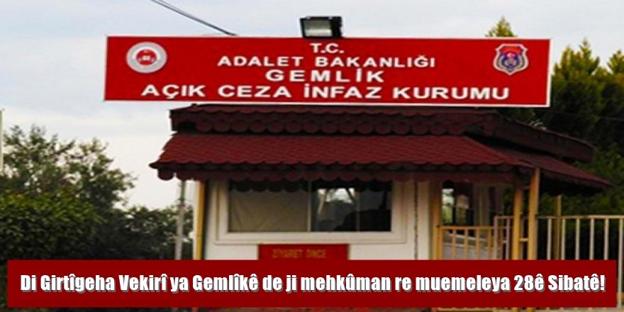 Di Girtîgeha Vekirî ya Gemlîkê de ji mehkûman re muemeleya 28ê Sibatê!