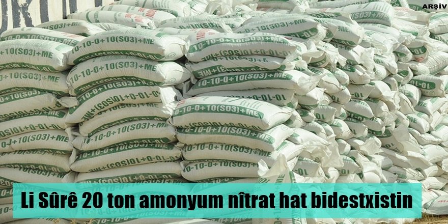 Li Sûrê 20 ton amonyum nîtrat hat bidestxistin