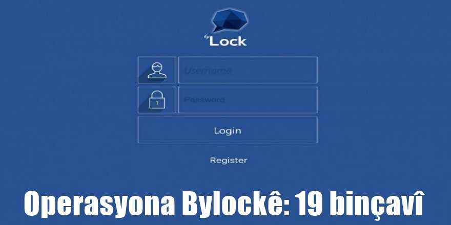 Operasyona Bylockê: 19 binçavî
