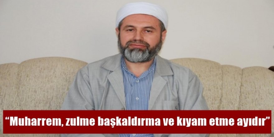 Muharrem, zulme başkaldırma ve kıyam etme ayıdır