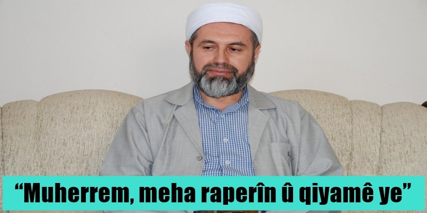 “Muherrem, meha raperîn û qiyamê ye”