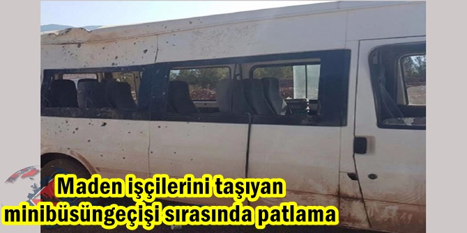 İslahiye'de maden işçilerini taşıyan minibüsün geçişi sırasında patlama