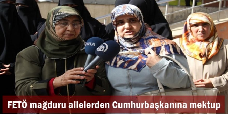 FETÖ mağduru ailelerden Cumhurbaşkanına mektup