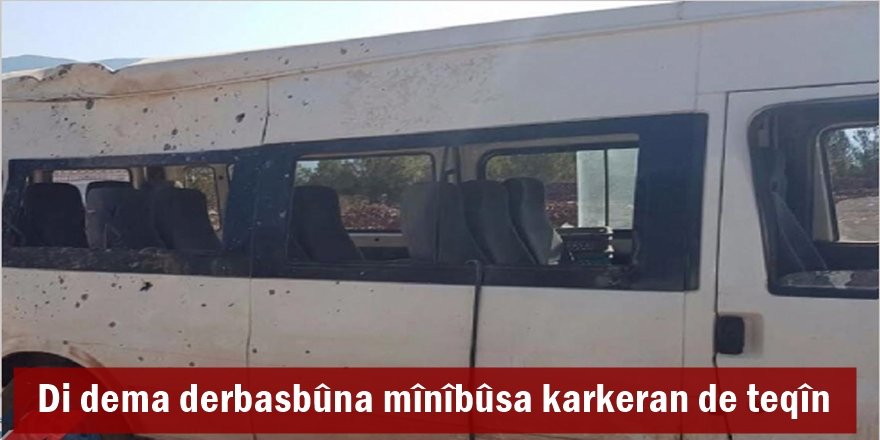 Di dema derbasbûna mînîbûsa karkeran de teqîn