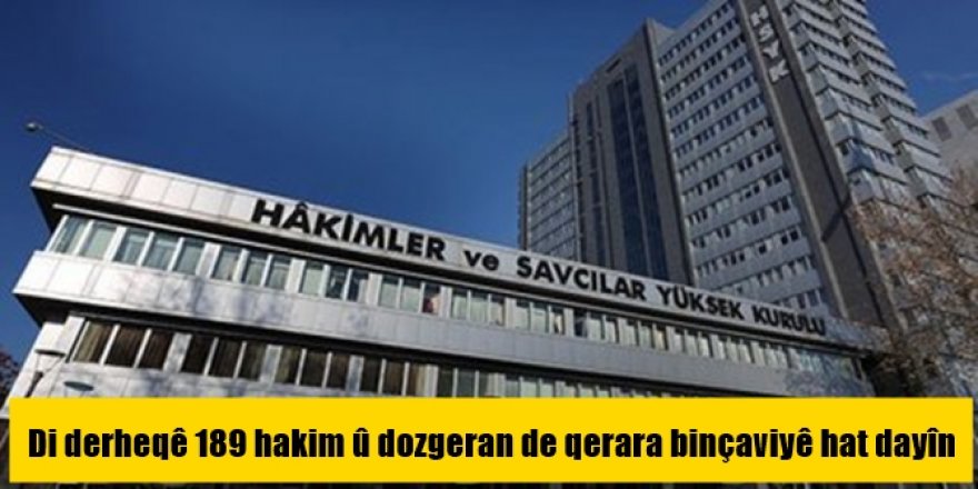 Di derheqê 189 hakim û dozgeran de qerara binçaviyê hat dayîn