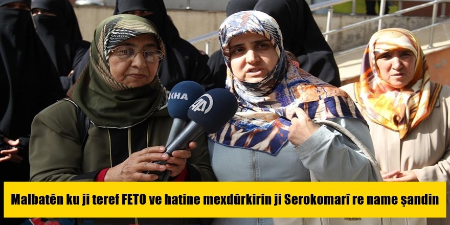 Malbatên ku ji teref FETO ve hatine mexdûrkirin ji Serokomarî re name şandin