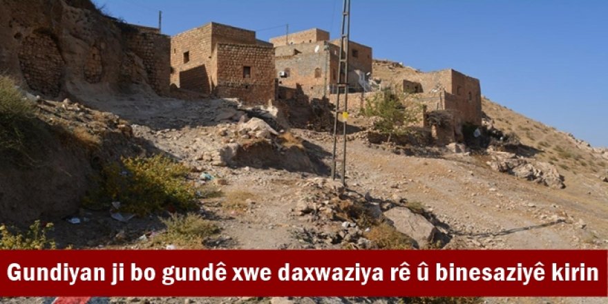 Gundiyan ji bo gundê xwe daxwaziya rê û binesaziyê kirin