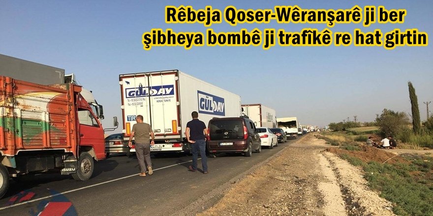 Rêbeja Qoser-Wêranşarê ji ber şibheya bombê ji trafîkê re hat girtin