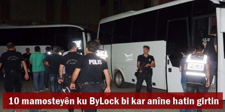 10 mamosteyên ku ByLock bi kar anîne hatin girtin