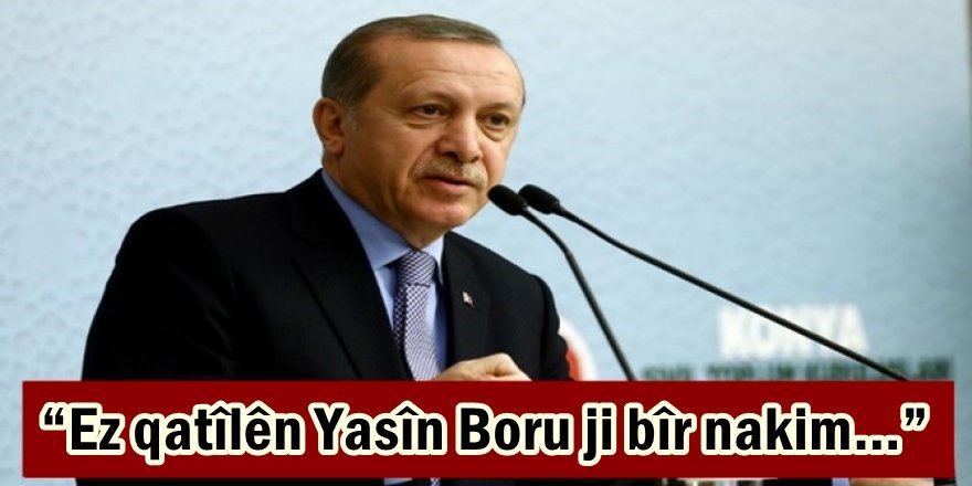 Ez qatîlên Yasîn Boru ji bîr nakim