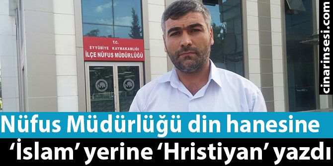 Nüfus Müdürlüğü din hanesine ‘İslam’ yerine ‘Hristiyan’ yazdı