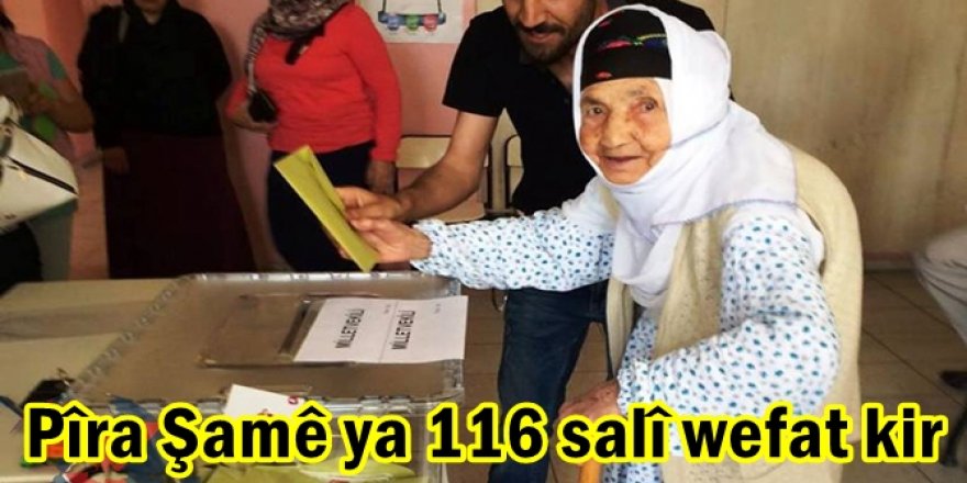 Dapîr Şamê ya 116 salî wefat kir