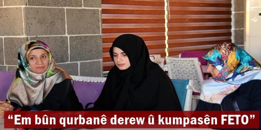 Em bûn qurbanê derew û kumpasên FETO
